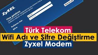 Türk Telekom Wifi Adı ve Şifre Değiştirme  Zyxel Modem