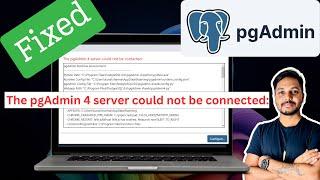 Fixing pgAdmin 4 Issues Windows 11  Startup Problems  Pgadmin server could not be contacted Error