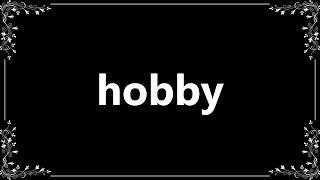 Hobby - Meaning and How To Pronounce