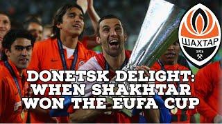 Donetsk Delight When Shakhtar Won The EUFA Cup  AFC Finners  Football History Documentary