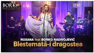 ROXANA CHIRITA feat BORKO RADIVOJEVIC ORCHESTRA - BLESTEMATĂ-I DRAGOSTEA