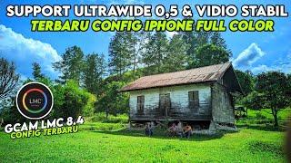 SUPPORT ULTRA WIDE 05 & VIDIO STABIL ‼️GCAM LMC 8.4 CONFIG IPHONE 16 FULL COLOR