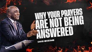 WHY YOUR PRAYERS ARE NOT BEING ANSWERED  David Ibiyeomie