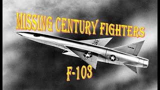 Whatever happened to the F- 103? And the missing Century Series Fighters