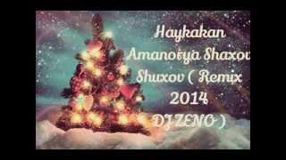 Haykakan Amanorya Shaxov Shuxov Remix 2014 DJ ZENO