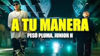 Junior H x Peso Pluma - A Tu Manera Video Letras 2024