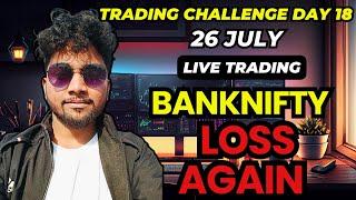 Biggest Trading Challenge Day 18  26 July BankNifty Option Live Trading Loss 2370  WEALTHIFYER