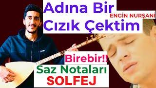 ENGİN NURŞANİ  ADINA BİR ÇİZİK ÇEKTİM SAZ NOTALARI SOLFEJ  Adına Bir Cızık Çektim Bağlama Solfej