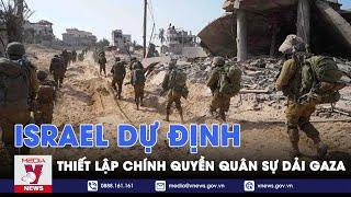 Israel dự định thiết lập chính quyền quân sự quản trị dải Gaza - VNews