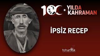 İPSİZ RECEP  100. YILDA 100 KAHRAMAN