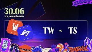 TW vs TS BO3  VCS 2023 HOÀNG HÔN - TUẦN 2  30.06.2023