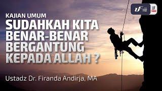 Sudahkah Kita Benar-Benar Bergantung Kepada Allah - Ustadz Dr. Firanda Andirja M.A