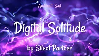 Digital Solitude • Silent Partner • Ambient  Sad Music 1 Hour Version