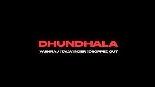 Yashraj Talwiinder Dropped Out - Dhundhala Official Music Video