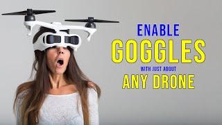 Enable Goggles for ANY Drone