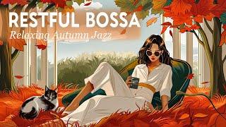 Restful Bossa Jazz - Beautiful Bossa Nova For A Laid Back Day - Autumn Bossa Nova BGM