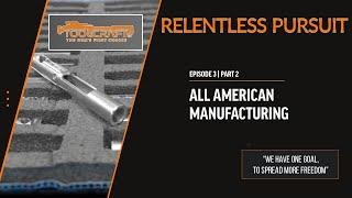 All American Manufacturing  Relentless Pursuit Episode 3 Part 2 - Palmetto State Armory