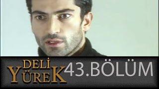 Deli Yürek 43.Bölüm Tek Part İzle HD