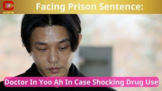 Facing Prison Sentence Doctor In Yoo Ah In Case Shocking Dr-g Use - ACNFM News