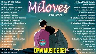 MILOVES 1 HOUR NONSTOP - Latest OPM Music Hits 2021  King Badger Zack Tabudlo Best OPM Collection