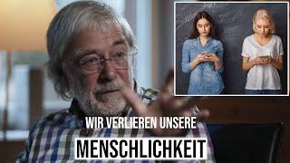 Wir verlieren unsere Menschlichkeit  Gerald Hüther