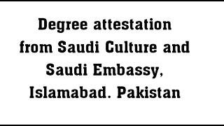 Degree attestation from Saudi Culture and Saudi Embassy Islamabad