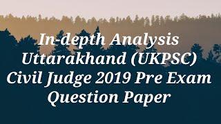 In-depth Analysis l Uttarakhand UKPSC Civil Judge 2019 Pre Exam Question Paper
