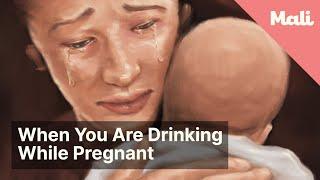 When you are drinking while pregnant