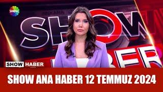 Show Ana Haber 12 Temmuz 2024