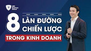 8 LÀN ĐƯỜNG CHIẾN LƯỢC TRONG KINH DOANH LÀ GÌ? Trường Doanh Nhân HBR - Tony Dzung