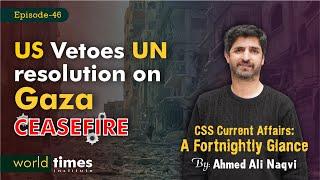 US Vetoes UN resolution on Gaza Ceasefire  A Fortnightly Glance  Ahmad Ali Naqvi  Ep46  WTI