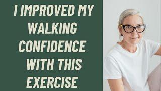 SENIORS HOW I IMPROVED MY WALKING CONFIDENCE WITH ONE EASY EXERCISE