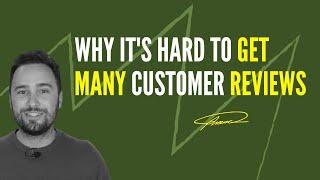 Why its hard to get many customer reviews