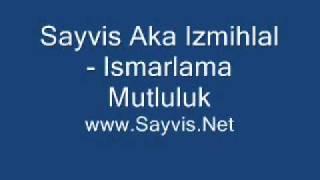 Sayvis Aka Izmihlal   Ismarlama Mutluluk