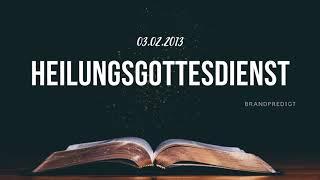 03.02.13 Heilungsgottesdienst  Matthias Brandtner  #brandpredigt