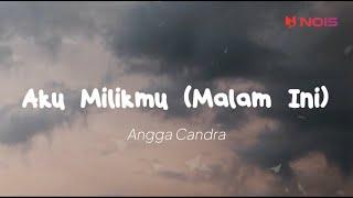 Angga Candra - Aku Milikmu Malam Ini Lirik