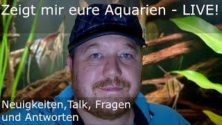 Zeigt mir eure Aquarien - Live Der Stream zum mitmachen