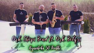 Ork.Chopi Bend ft Ork. Bolqri 2024 - Kyucheka 50 Tochki