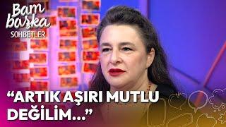 Esra Dermancıoğlu Kendi ile İlgili İtirafı  Bambaşka Sohbetler