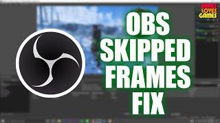 OBS Skipped Frames Due to Encoding Lag Fix