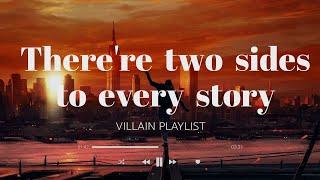 There are two sides to every story part 3  villain playlist
