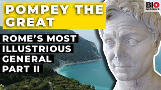 Pompey the Great Rome’s Most Illustrious General Part II