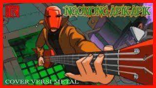 NGOMONG APIK APIK cover versi METAL