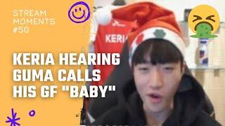 Keria hearing Gumayusi call his girlfriend baby =  T1 Stream Moments