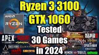 Ryzen 3 3100 + GTX 1060 Tested 30 Games in 2024