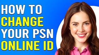 How To Change Your PSN Online ID How Can You Change Your PSN Online ID?