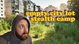 Urban Stealth Camping in an Empty City Lot Reclaimed by Nature