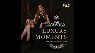 Luxury Moments Vol.3 - Chillout Lounge Vibes For Lovers 2022 Continuous Mix