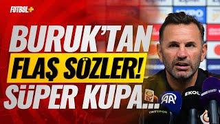 Okan Buruktan flaş sözler Süper Kupa açıklaması #Galatasaray