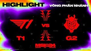HIGHLIGHT  T1 vs G2  MSI 2024 - Vòng Phân Nhánh  17.05.2024
